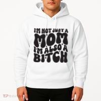 IM Not Just A Mom IM Also A Bitch Hoodie thumb 2