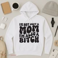IM Not Just A Mom IM Also A Bitch Hoodie thumb 3