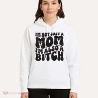 IM Not Just A Mom IM Also A Bitch Hoodie thumb 5