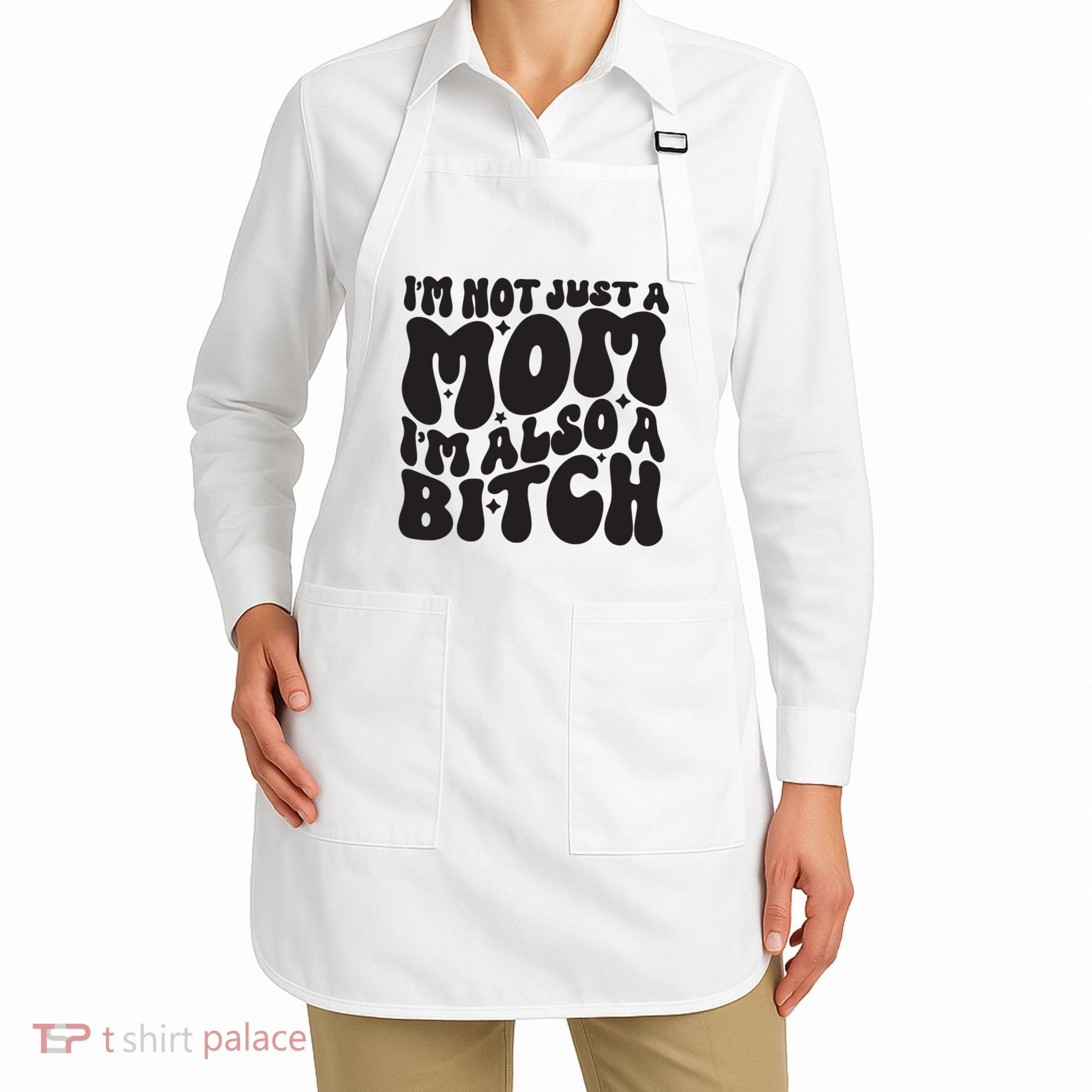 IM Not Just A Mom IM Also A Bitch Apron