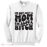 IM Not Just A Mom IM Also A Bitch Sweatshirt thumb 0