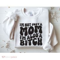 IM Not Just A Mom IM Also A Bitch Sweatshirt thumb 2