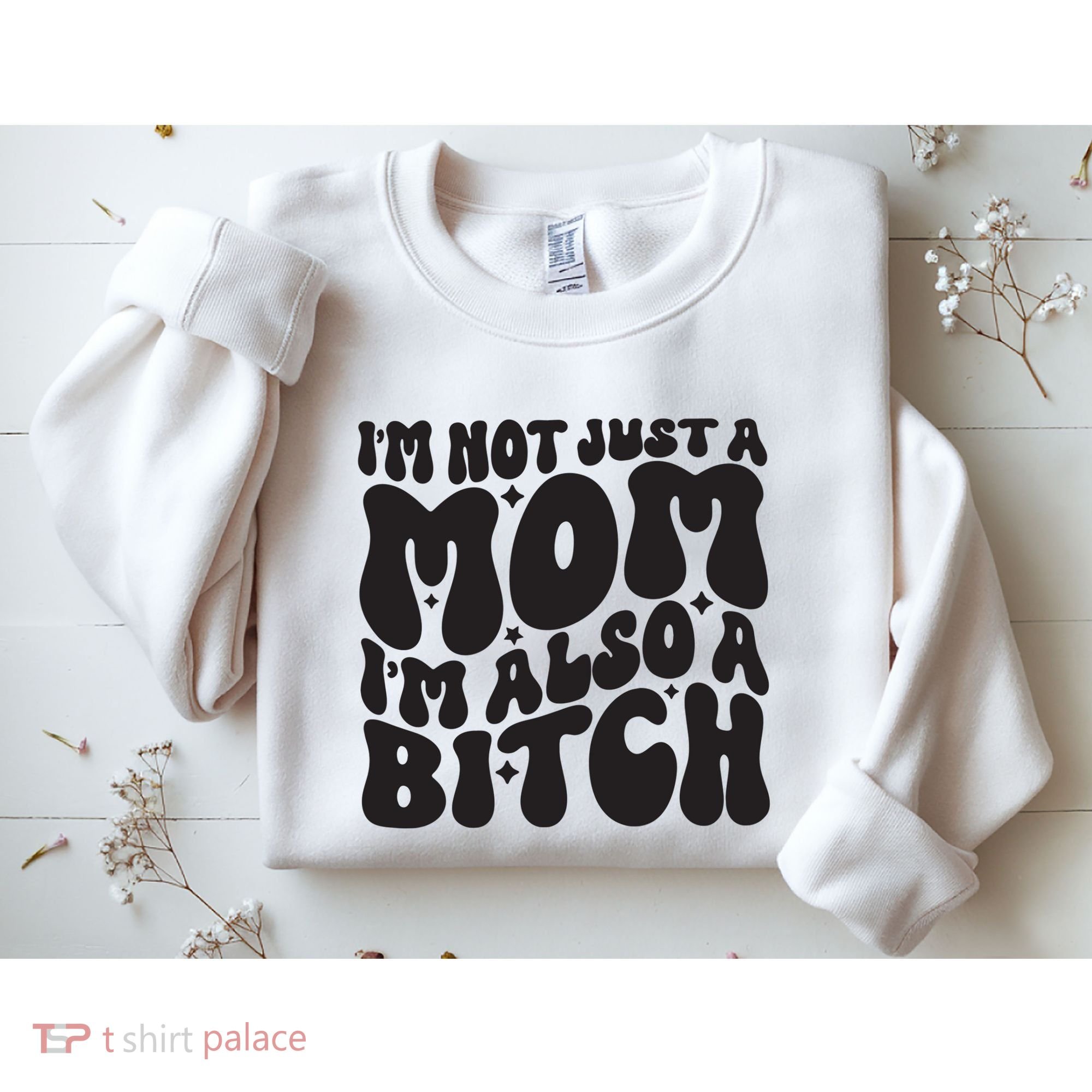 IM Not Just A Mom IM Also A Bitch Sweatshirt