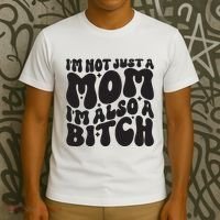 IM Not Just A Mom IM Also A Bitch T-Shirt thumb 3