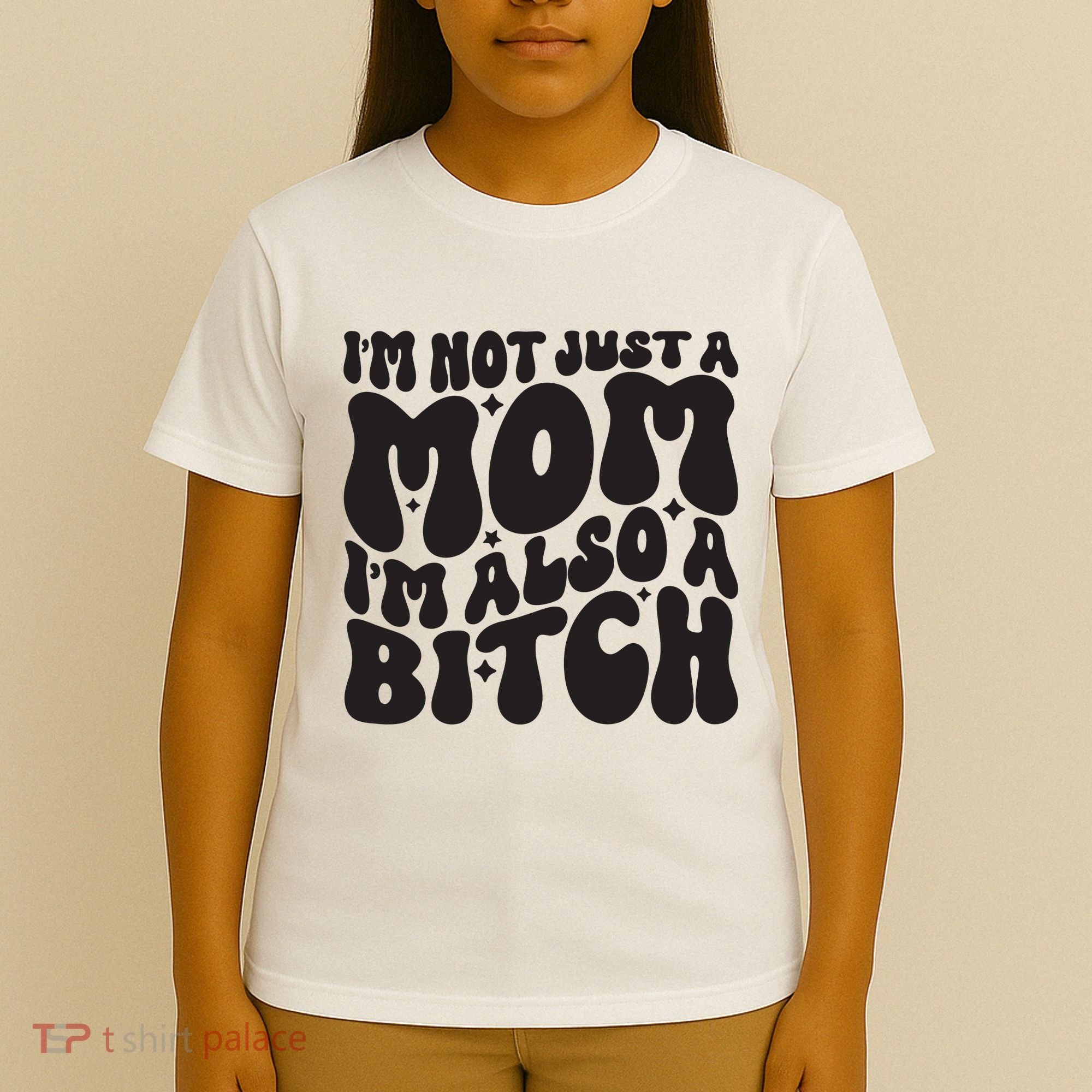 IM Not Just A Mom IM Also A Bitch T-Shirt