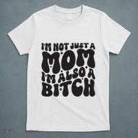 IM Not Just A Mom IM Also A Bitch T-Shirt thumb 5