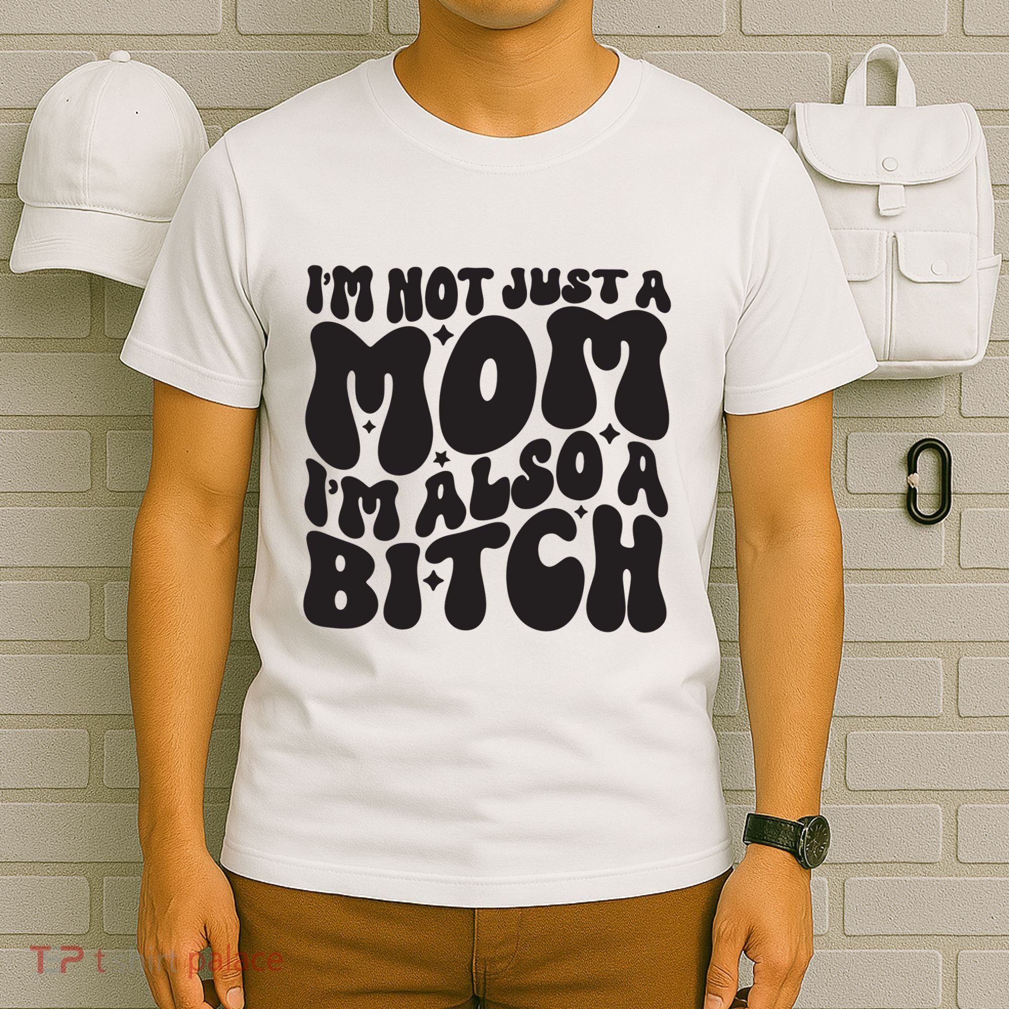 IM Not Just A Mom IM Also A Bitch T-Shirt