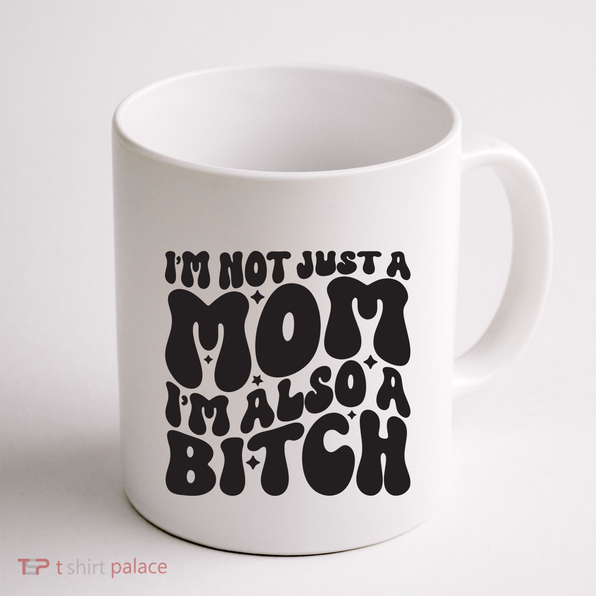 IM Not Just A Mom IM Also A Bitch Coffee Mug