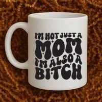 IM Not Just A Mom IM Also A Bitch Coffee Mug thumb 2