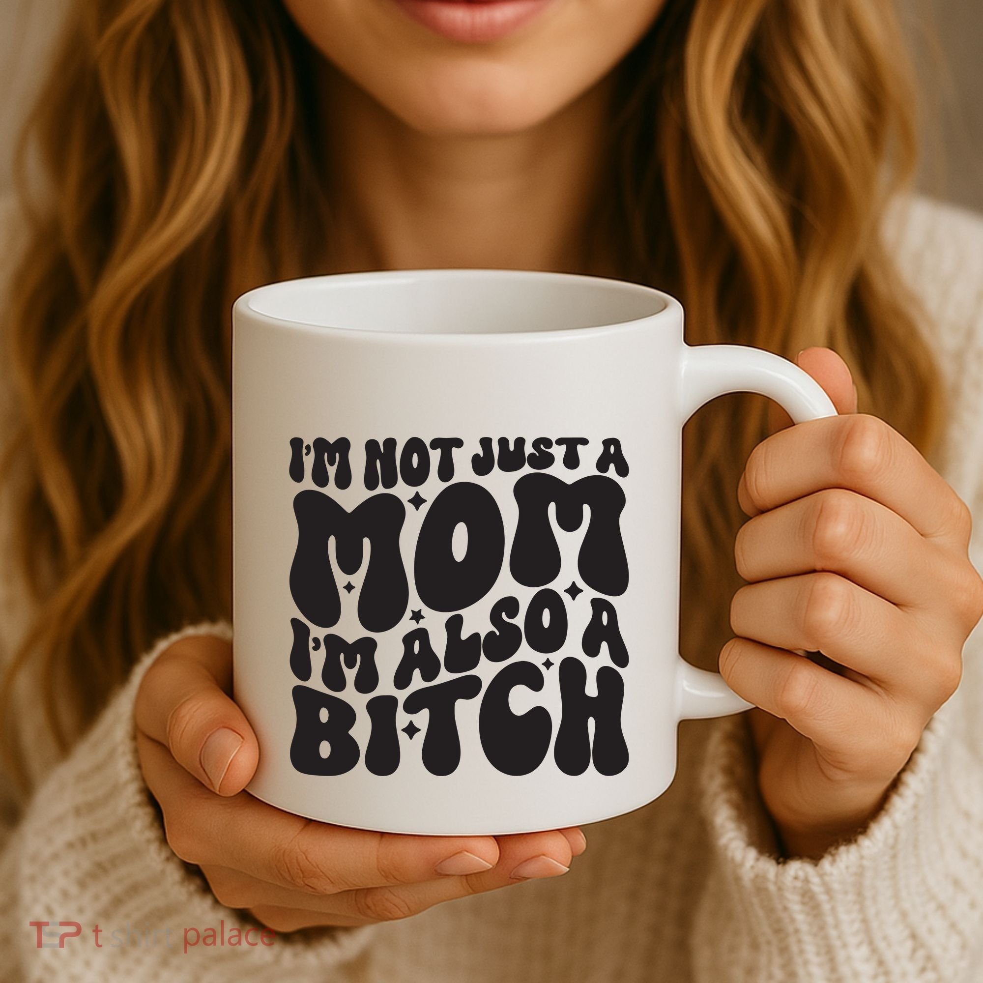 IM Not Just A Mom IM Also A Bitch Coffee Mug