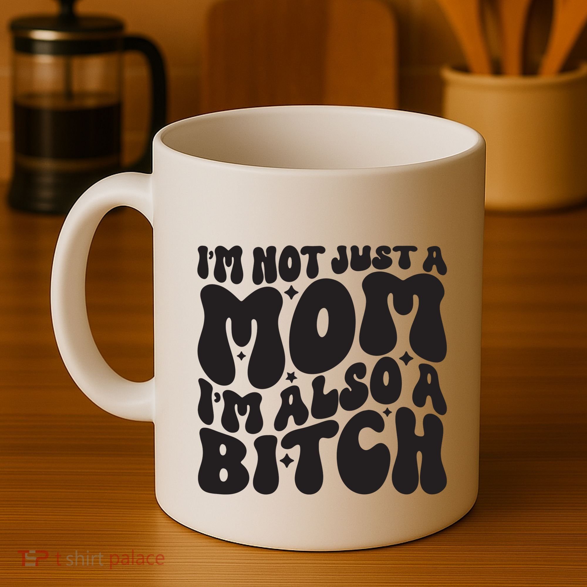 IM Not Just A Mom IM Also A Bitch Coffee Mug