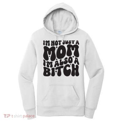 IM Not Just A Mom IM Also A Bitch Women's Hoodie