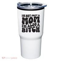 IM Not Just A Mom IM Also A Bitch Tumbler thumb 0
