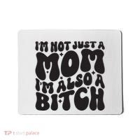 IM Not Just A Mom IM Also A Bitch Mousepad thumb 0