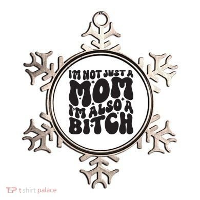 IM Not Just A Mom IM Also A Bitch Ornament