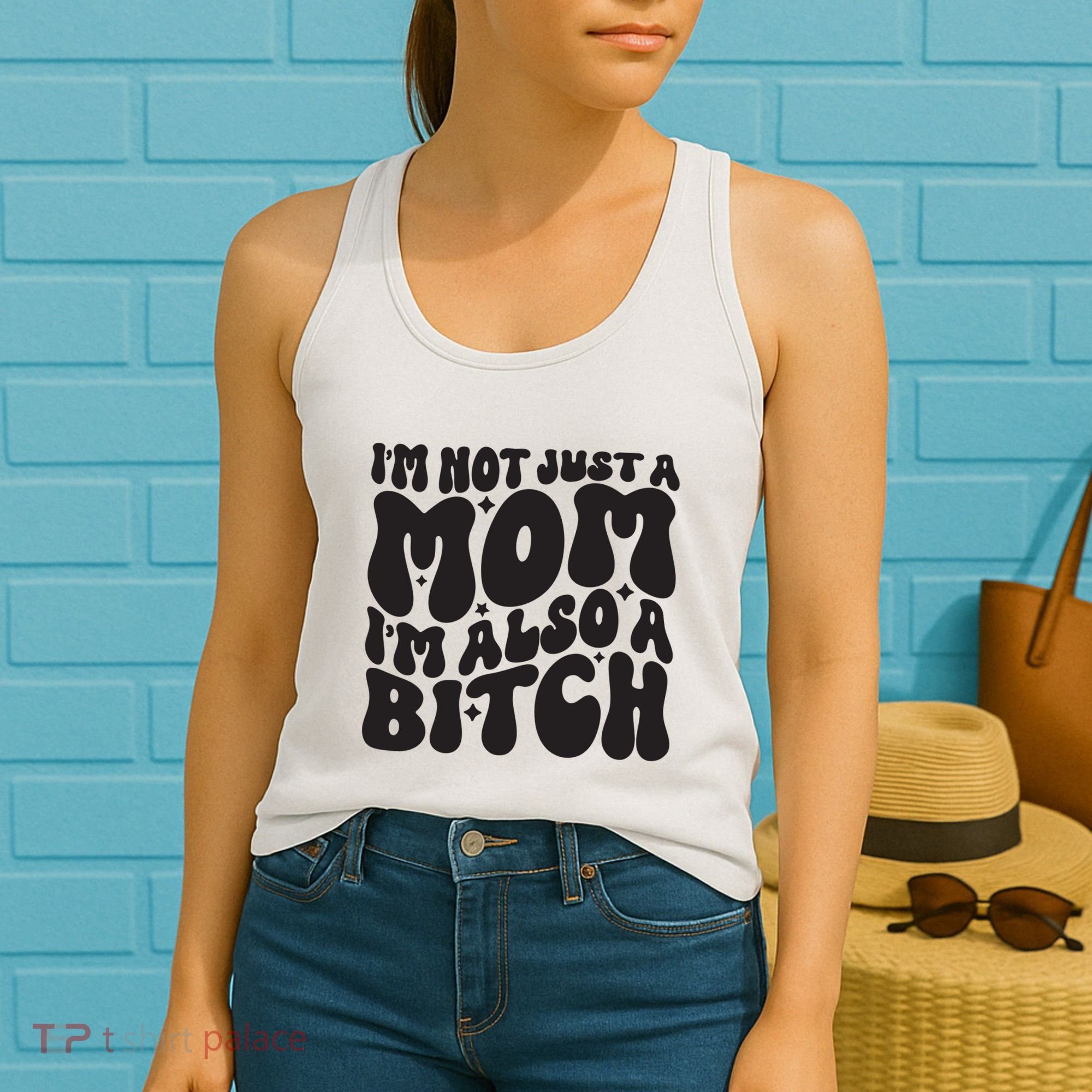 IM Not Just A Mom IM Also A Bitch Women's Tank Top