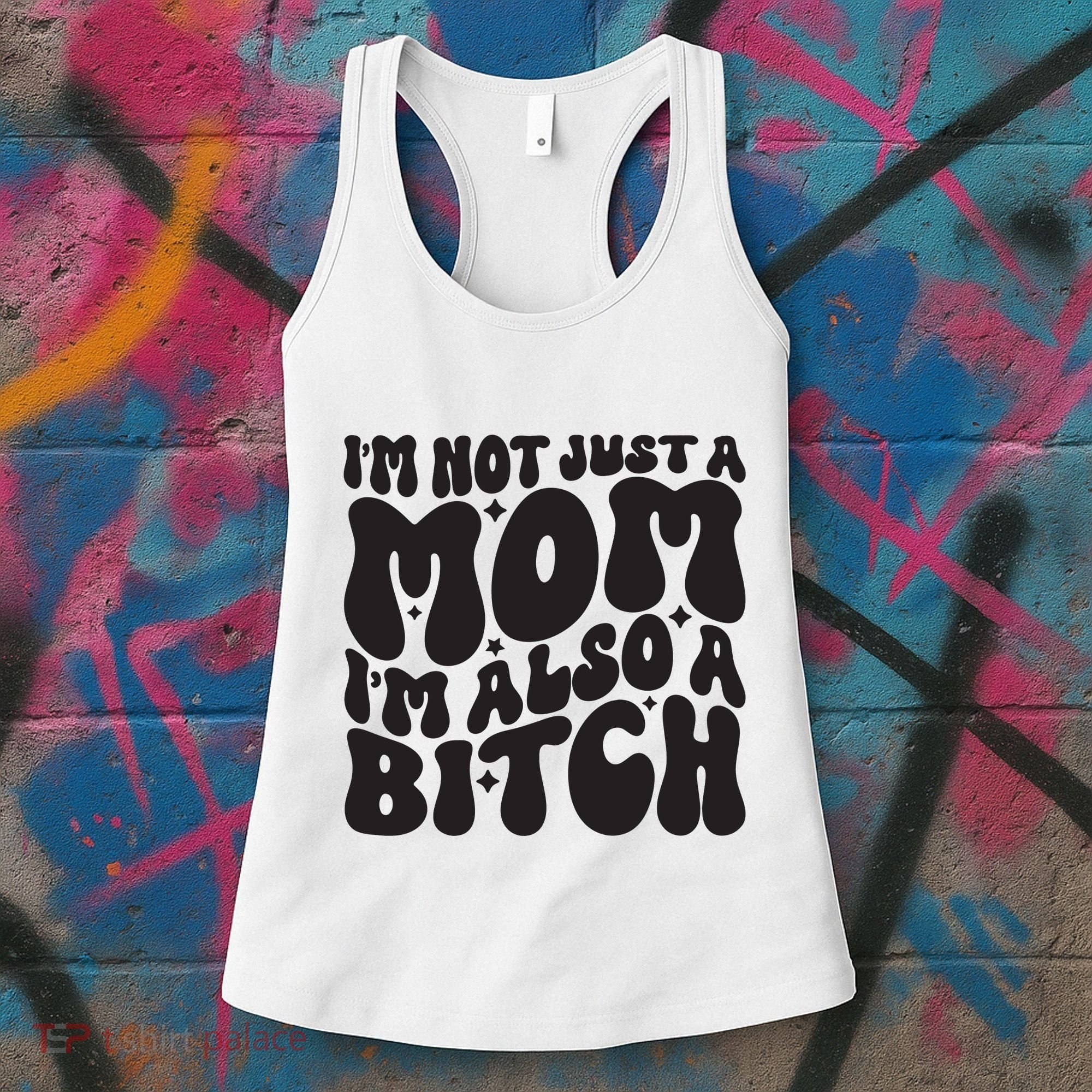 IM Not Just A Mom IM Also A Bitch Women's Tank Top