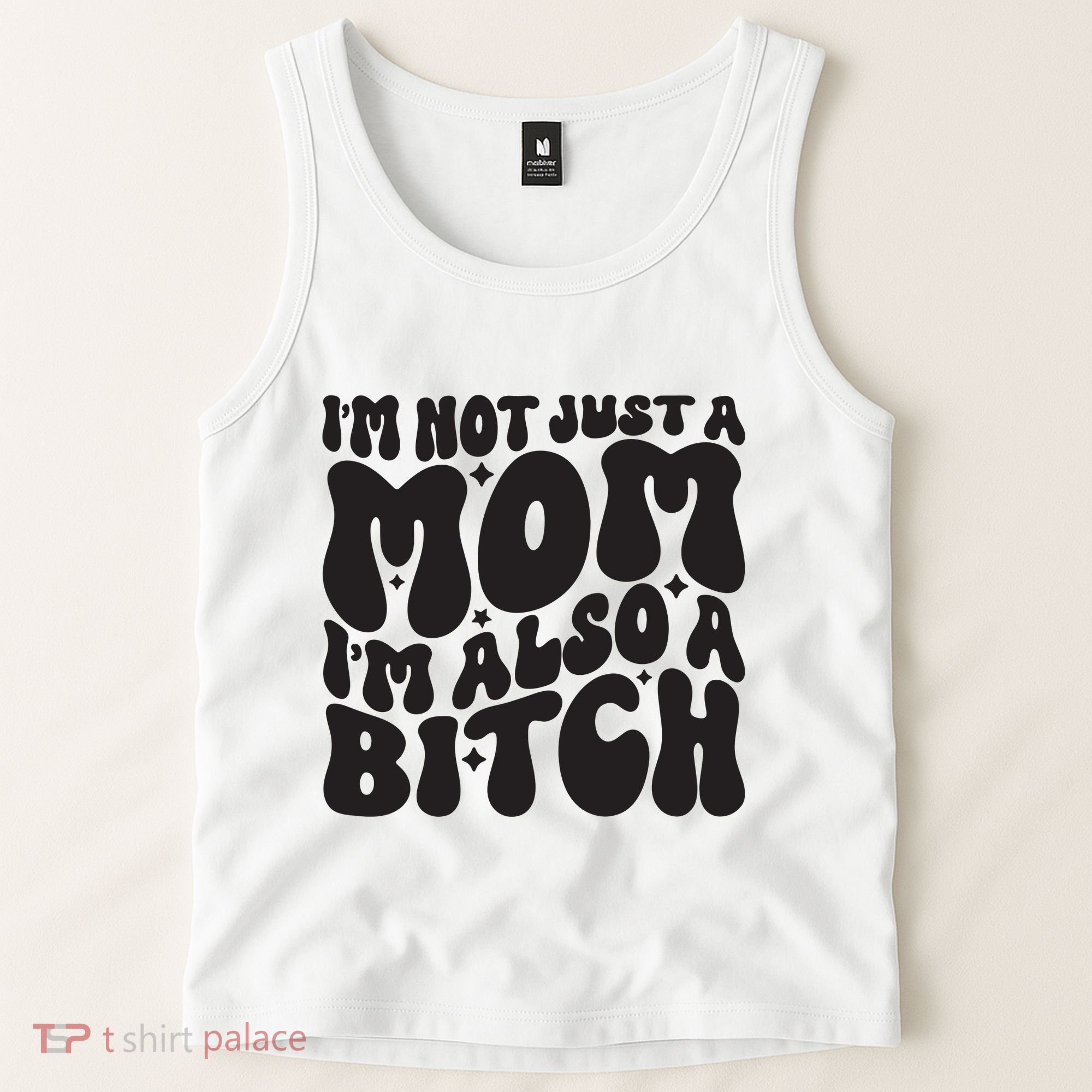 IM Not Just A Mom IM Also A Bitch Tank Top