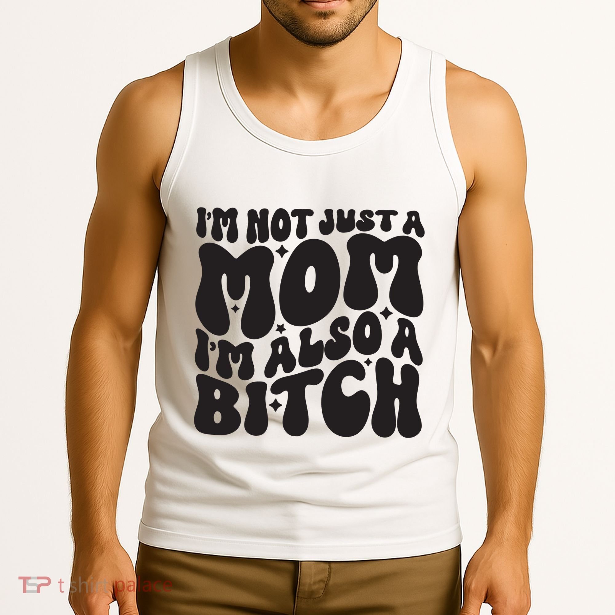 IM Not Just A Mom IM Also A Bitch Tank Top