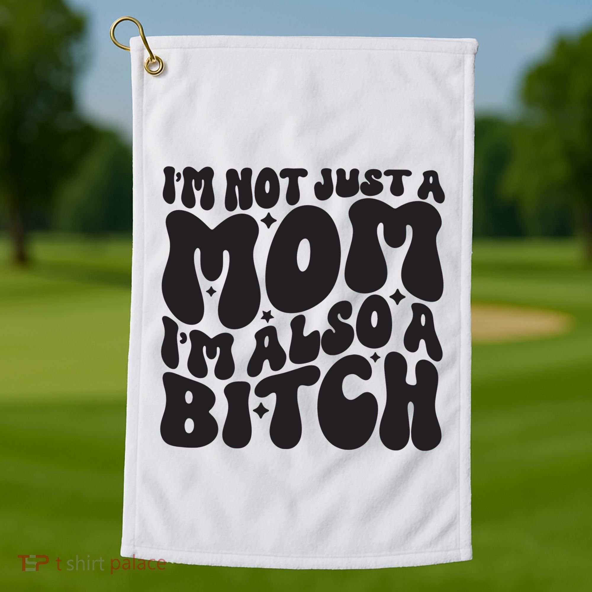 IM Not Just A Mom IM Also A Bitch Golf Towel