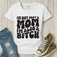 IM Not Just A Mom IM Also A Bitch Women's T-Shirt thumb 3