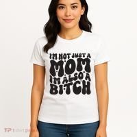 IM Not Just A Mom IM Also A Bitch Women's T-Shirt thumb 4