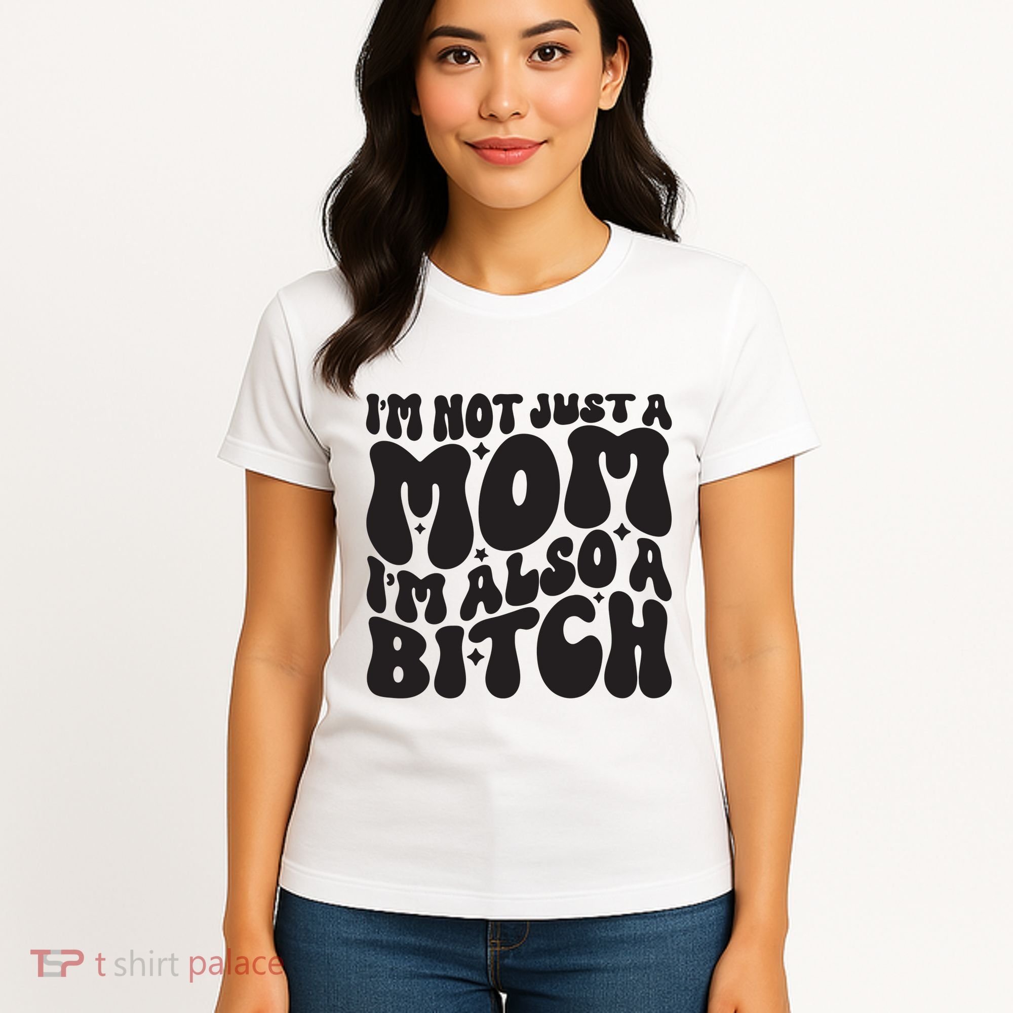 IM Not Just A Mom IM Also A Bitch Women's T-Shirt