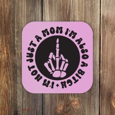 IM Not Just A Mom IM Also A Bitch Coaster