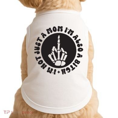 IM Not Just A Mom IM Also A Bitch Doggie Tank