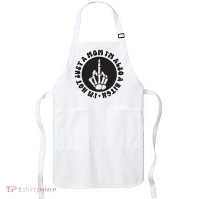 IM Not Just A Mom IM Also A Bitch Apron