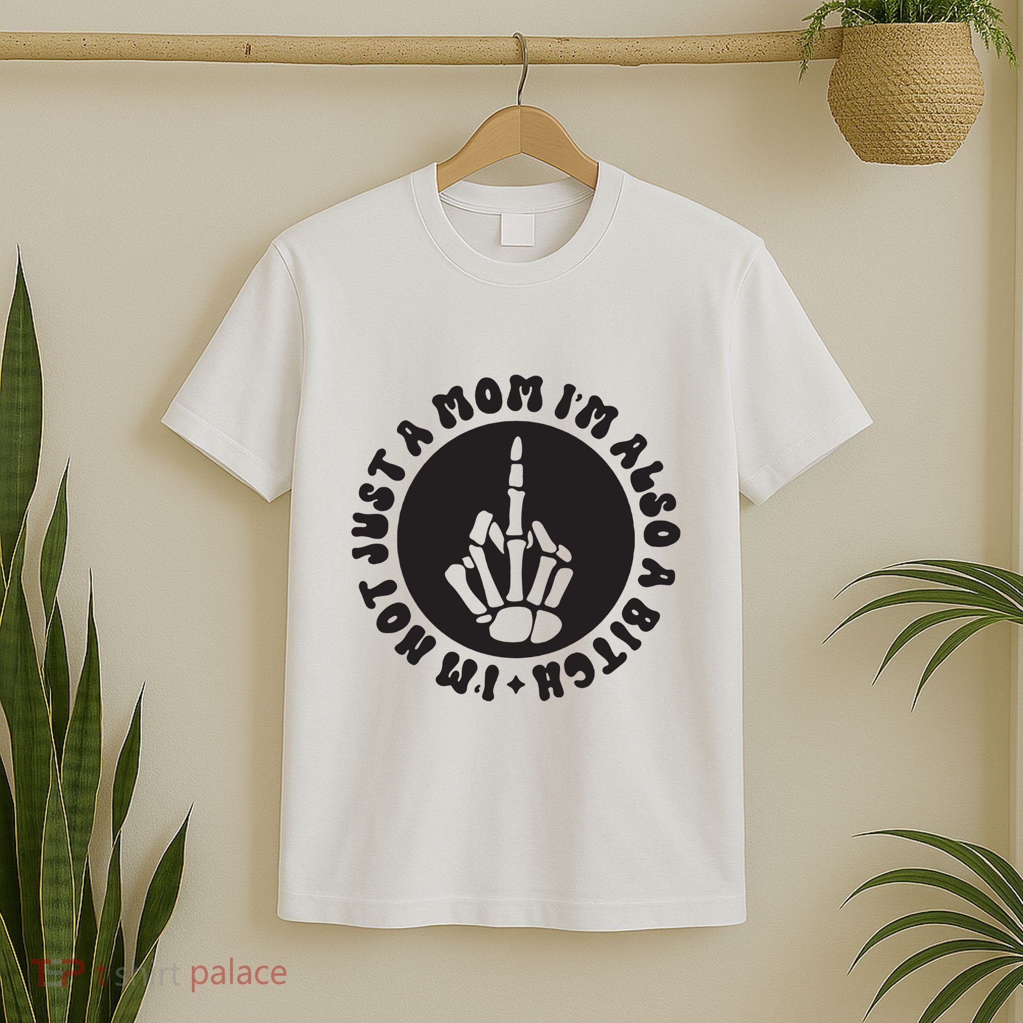 IM Not Just A Mom IM Also A Bitch T-Shirt