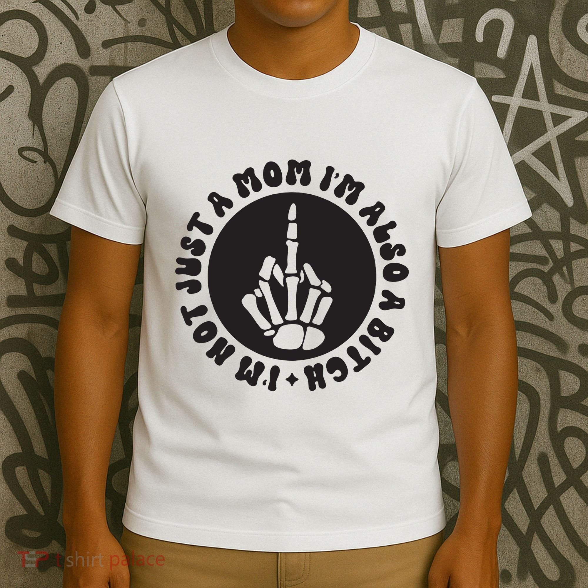 IM Not Just A Mom IM Also A Bitch T-Shirt