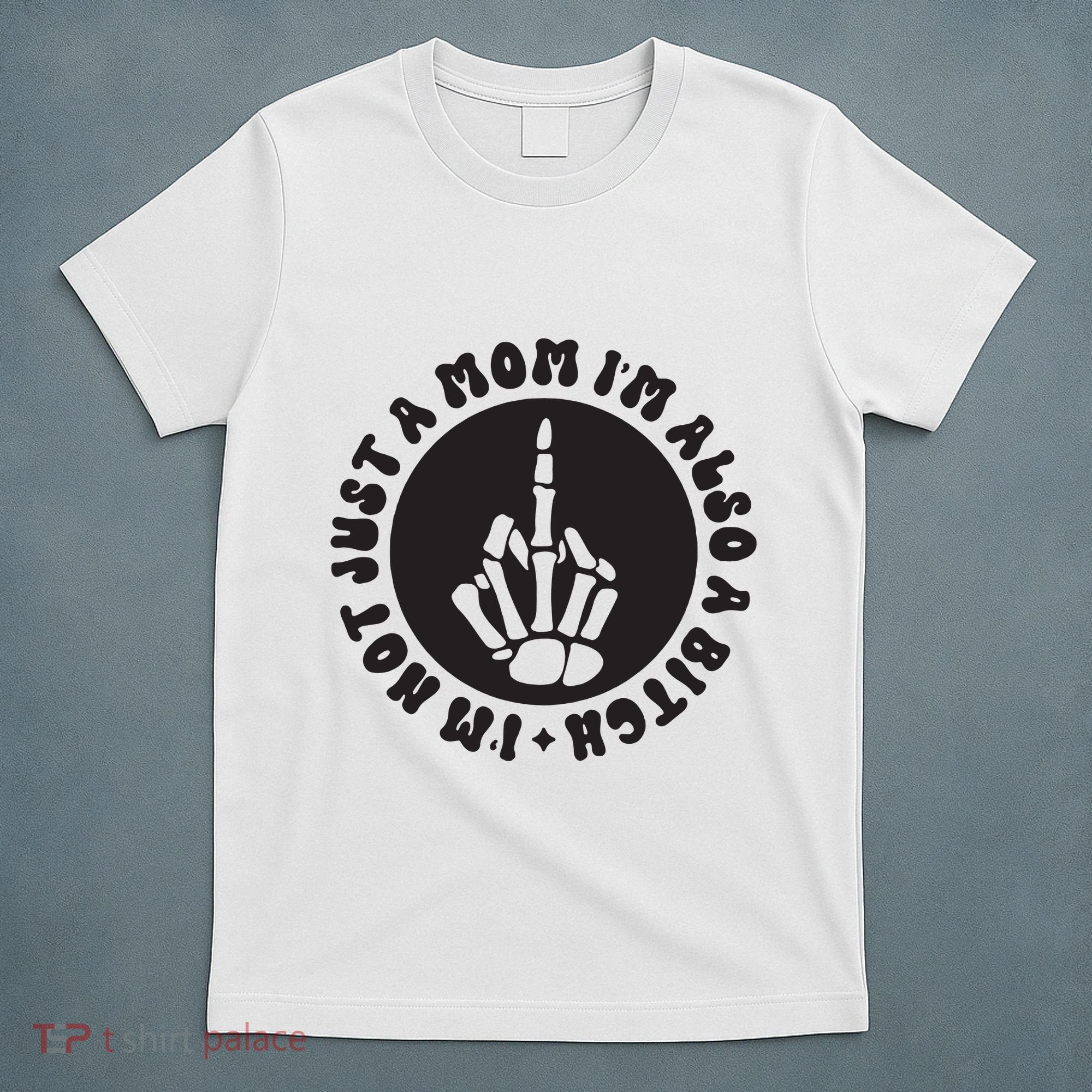 IM Not Just A Mom IM Also A Bitch T-Shirt