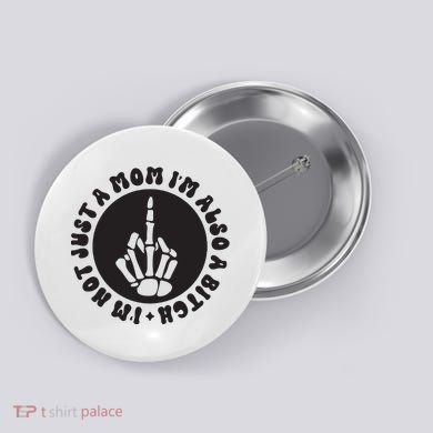 IM Not Just A Mom IM Also A Bitch Button