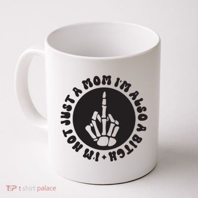 IM Not Just A Mom IM Also A Bitch Coffee Mug