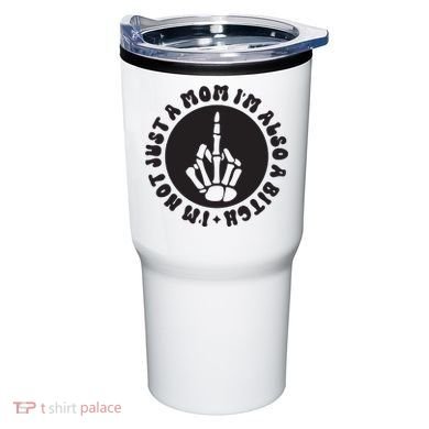 IM Not Just A Mom IM Also A Bitch Tumbler