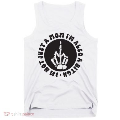 IM Not Just A Mom IM Also A Bitch Tank Top