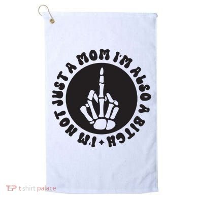 IM Not Just A Mom IM Also A Bitch Golf Towel