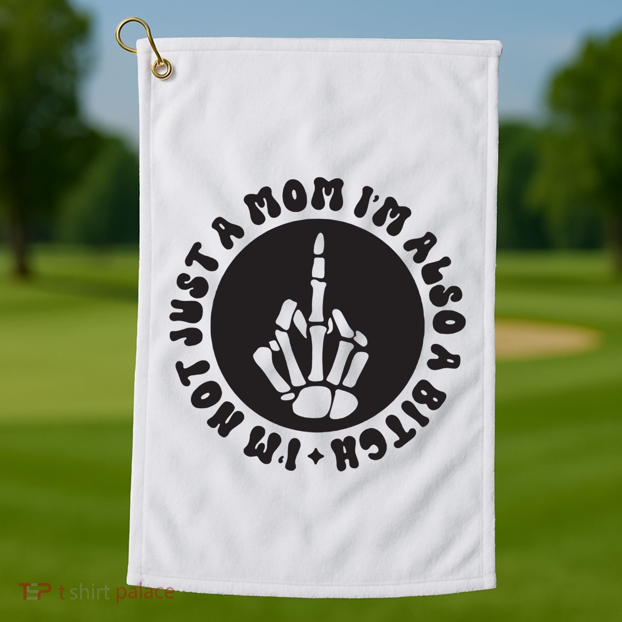 IM Not Just A Mom IM Also A Bitch Golf Towel