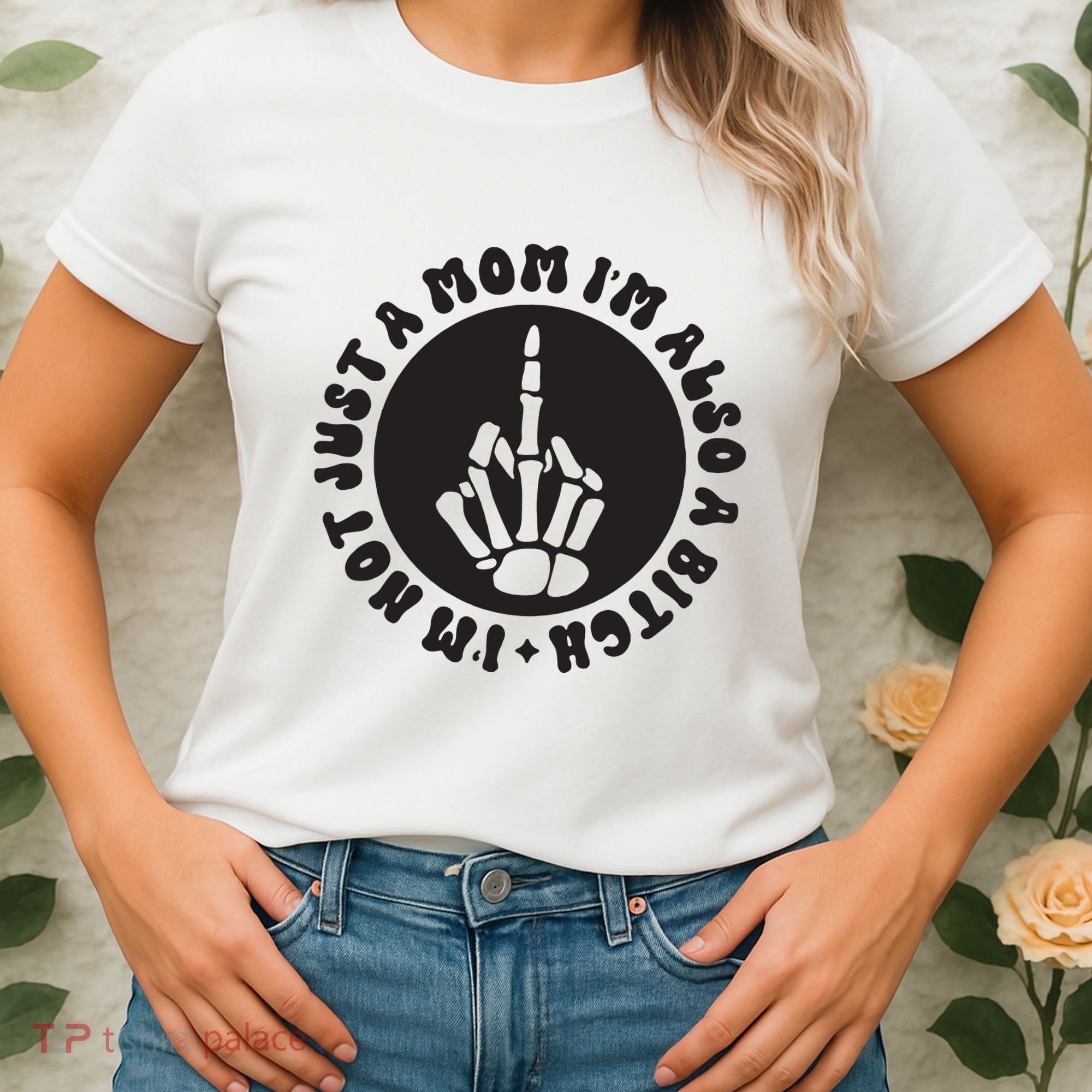 IM Not Just A Mom IM Also A Bitch Women's T-Shirt