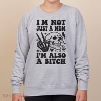 IM Not Just A Mom IM A Bitch Women's Sweatshirt thumb 0
