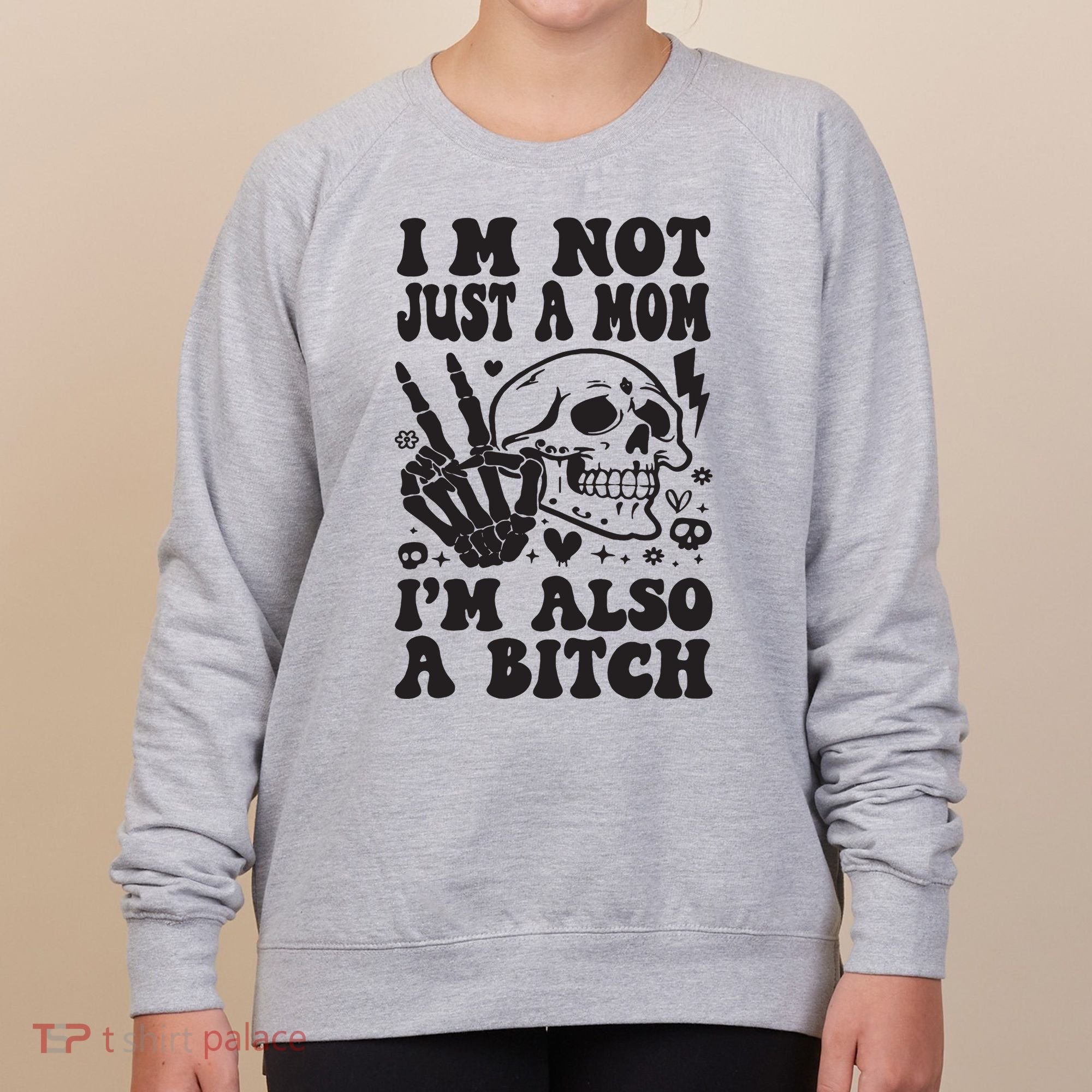 IM Not Just A Mom IM A Bitch Women's Sweatshirt