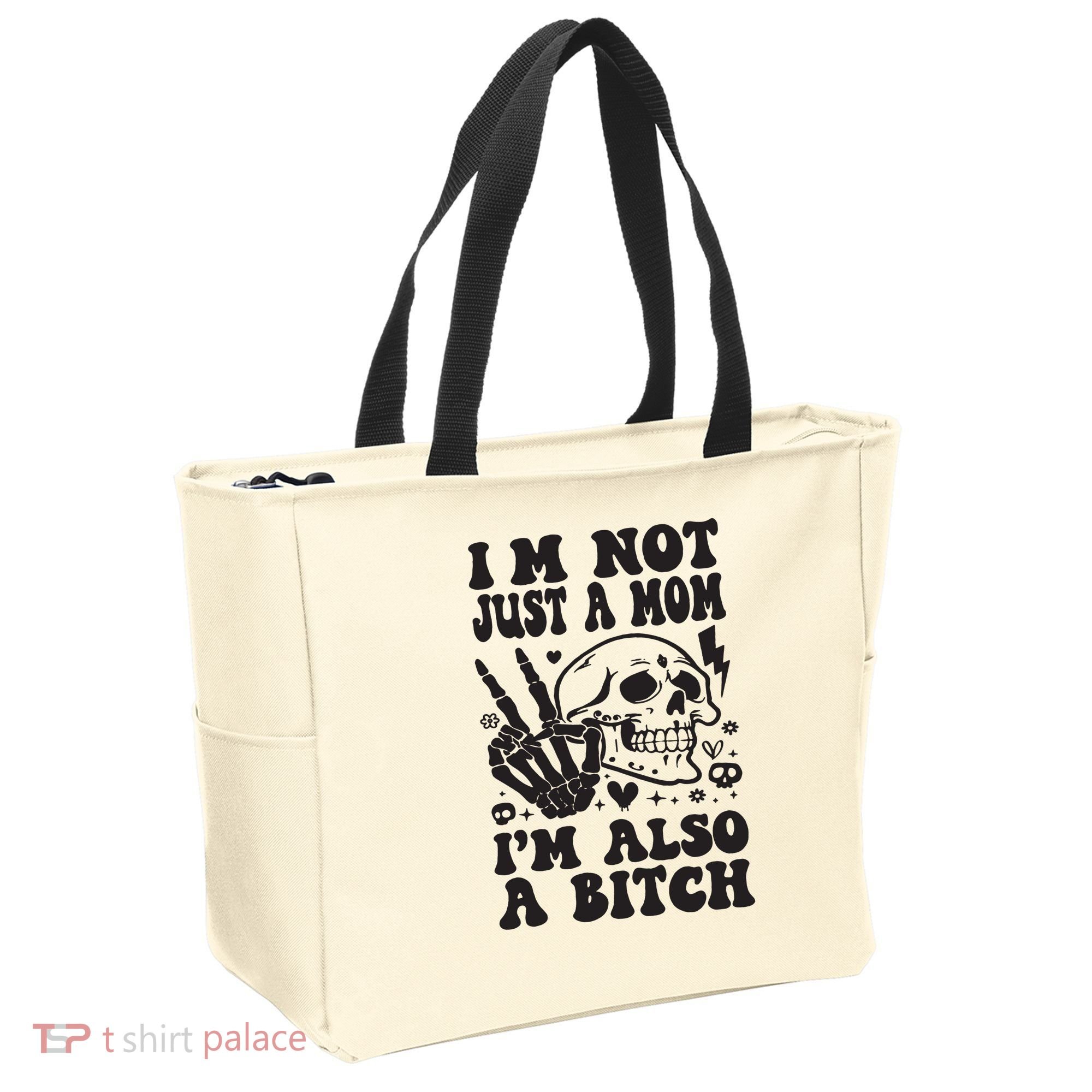 IM Not Just A Mom IM A Bitch Tote Bag