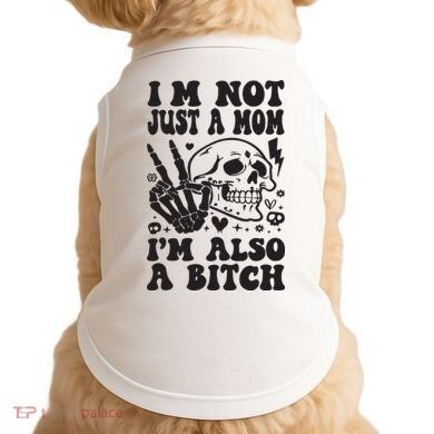 IM Not Just A Mom IM A Bitch Doggie Tank