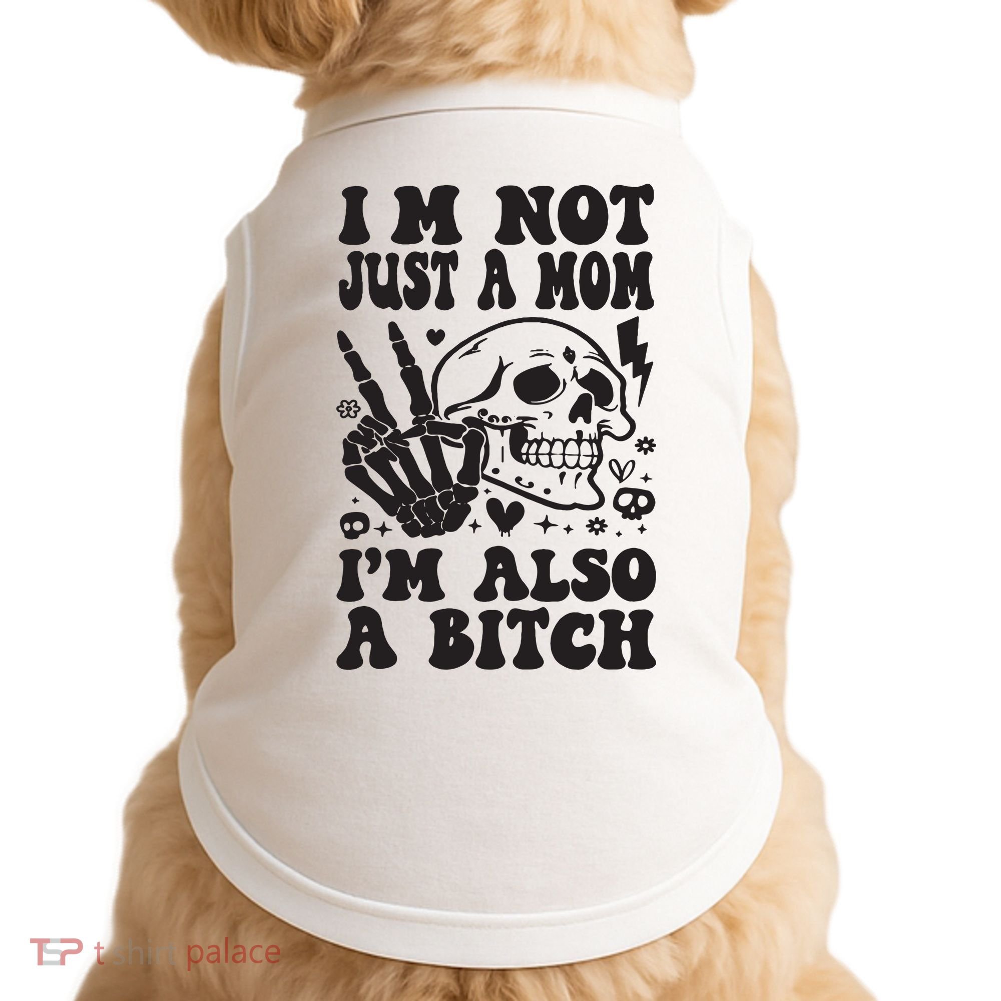 IM Not Just A Mom IM A Bitch Doggie Tank