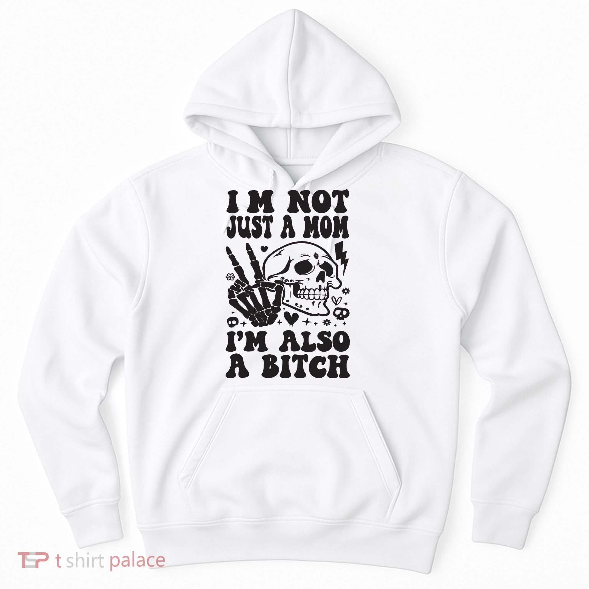 IM Not Just A Mom IM A Bitch Hoodie