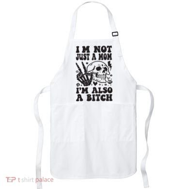 IM Not Just A Mom IM A Bitch Apron