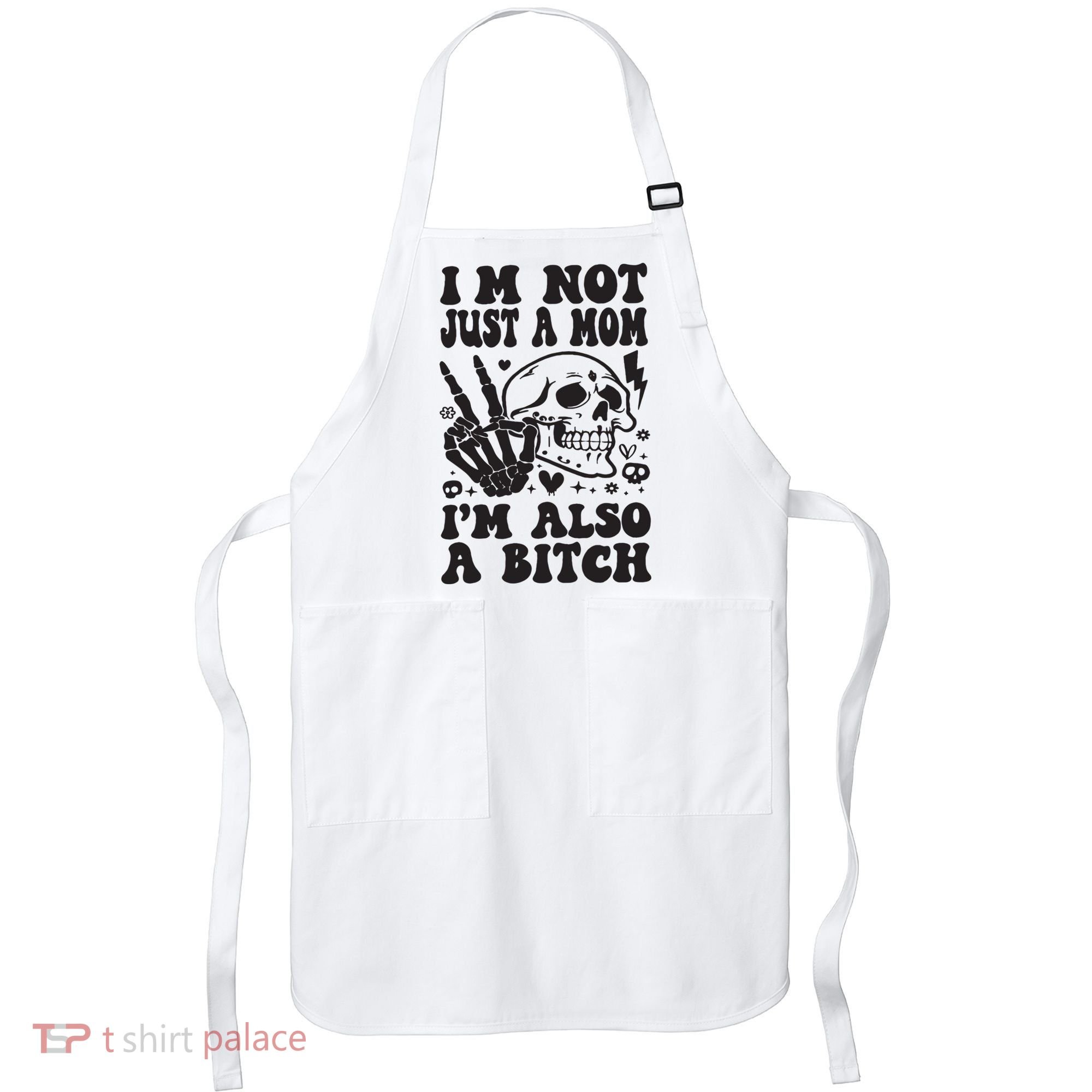 IM Not Just A Mom IM A Bitch Apron