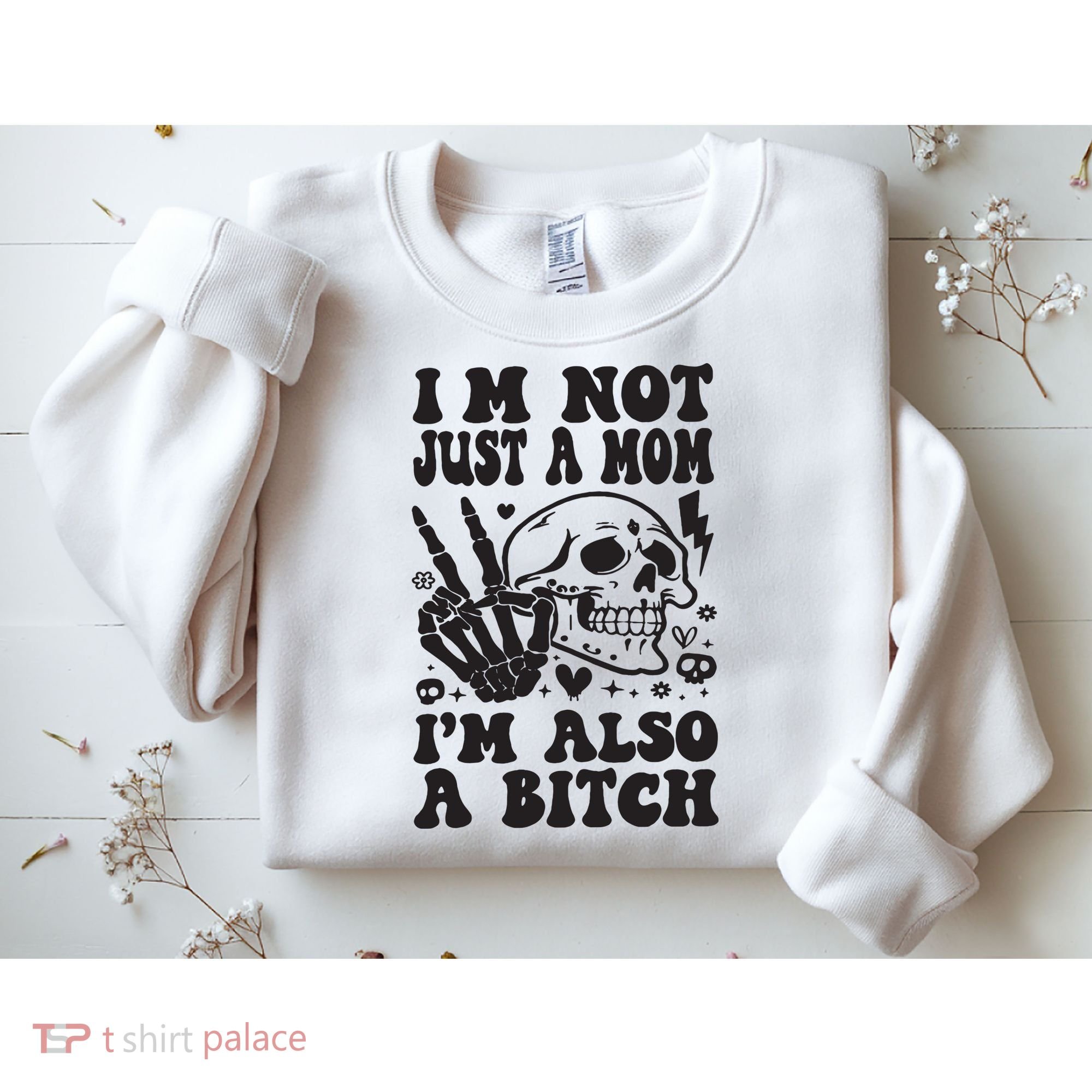 IM Not Just A Mom IM A Bitch Sweatshirt