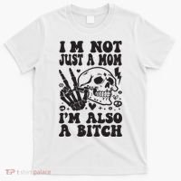 IM Not Just A Mom IM A Bitch T-Shirt thumb 0